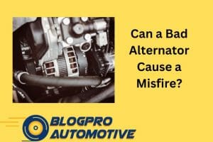 Can a Bad Alternator Cause a Misfire? 8 Signs That Your Alternator is