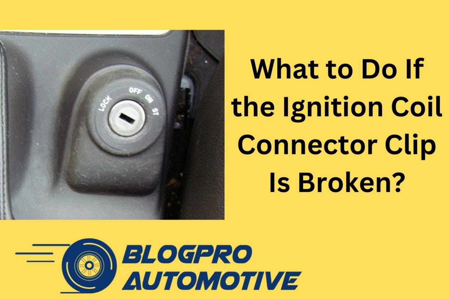 What to Do If the Ignition Coil Connector Clip Is Broken Quick and
