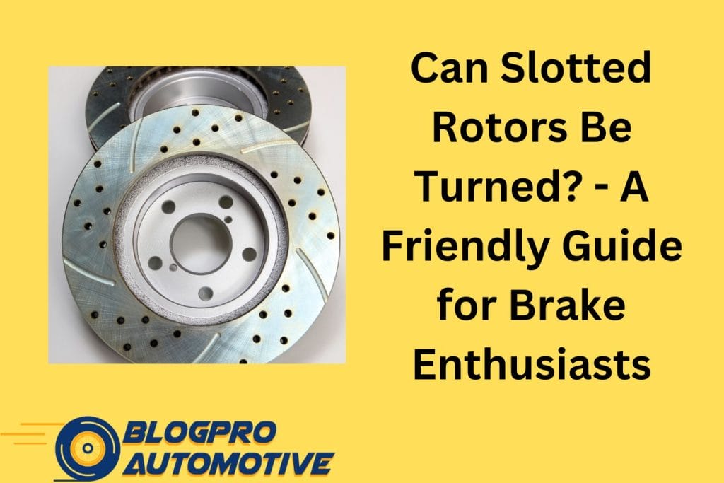 Can Slotted Rotors Be Turned? - A Friendly Guide for Brake Enthusiasts