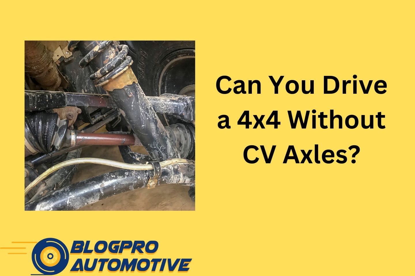 Can You Drive a 4x4 Without CV Axles? Exploring the Risks and Alternatives
